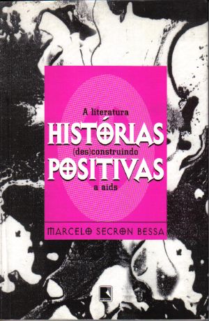 HISTÓRIAS POSITIVAS - a Literatura Des-Construindo a AIDS