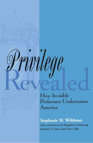 Privilege Revealed · How Invisible Preference Undermines America (Critical America (New York University Paperback))