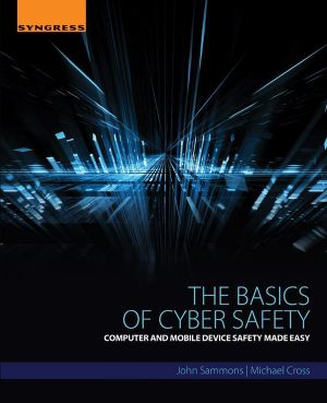 The Basics of Cyber Safety, Computer and Mobile Device Safety Made Easy