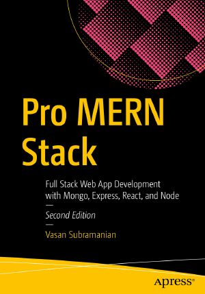 Pro MERN Stack · Full Stack Web App Development With Mongo, Express, React, and Node, 2nd ed., Full Stack Web App Development with Mongo, Express, React, and Node