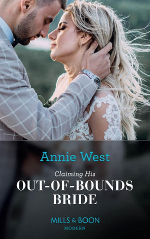 Claiming His Out-Of-Bounds Bride (Mills & Boon Modern) - Annie West