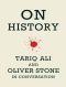 On History · Tariq Ali and Oliver Stone in Conversation