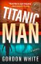 Titanic Man · A Novel