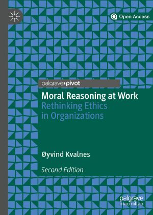 Moral Reasoning at Work, Rethinking Ethics in Organizations