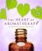 The Heart of Aromatherapy · an Easy-To-Use Guide for Essential Oils