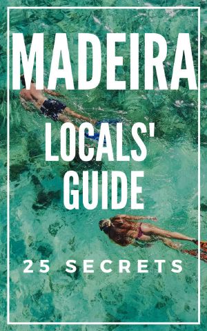 Madeira 25 Secrets - the Locals Travel Guide for Your Trip to Madeira 2019 · Where to Go, Eat & Party in Madeira (Portugal)