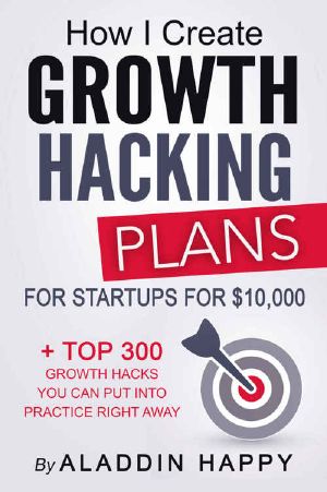 How I Create Growth Hacking Plans for Startups for $10,000 · + TOP 300 Growth Hacks You Can Put Into Practice Right Away