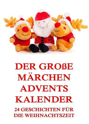 Der große Märchen-Adventskalender • 24 Geschichten für die Weihnachtszeit