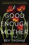 A Good Enough Mother, A Novel