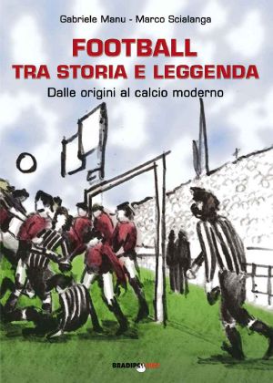 Football Tra Storia E Leggenda · Dalle Origini Al Calcio Moderno