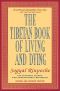 The Tibetan Book of Living and Dying · A Spiritual Classic From One of the Foremost Interpreters of Tibetan Buddhism to the West