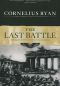 The Last Battle · the Classic History of the Battle for Berlin