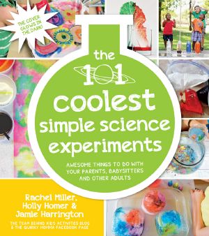 The 101 Coolest Simple Science Experiments