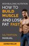 Bodybuilding Nutrition How to Build Muscle and Lose Fat Fast · Build Muscle and Lose Fat Fast. Bodybuilding Books, Bodybuilding Nutrition, Weightlifting, ... Weight Training, (Nutrition Manual Book 1)