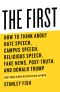 The First, How to Think About Hate Speech, Campus Speech, Religious Speech, Fake News, Post-Truth, and Donald Trump