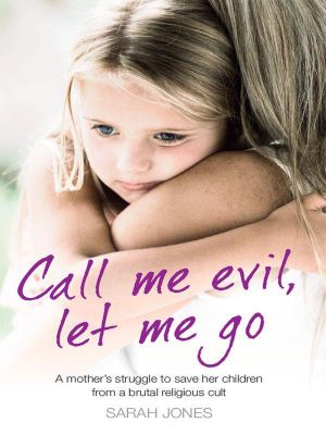 Call Me Evil, Let Me Go · A Mother’s Struggle to Save Her Children From a Brutal Religious Cult