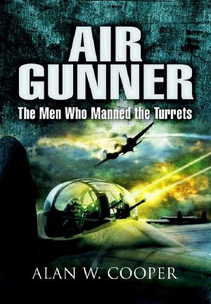 Air Gunner · the Men Who Manned the Turrets