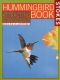 The Hummingbird Book · The Complete Guide to Attracting, Identifying,and Enjoying Hummingbirds