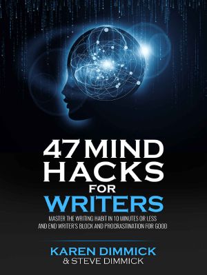 47 Mind Hacks for Writers · Master the Writing Habit in 10 Minutes or Less and End Writer’s Block and Procrastination for Good