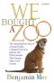 We Bought a Zoo · the Amazing True Story of a Young Family, a Broken Down Zoo, and the 200 Wild Animals That Changed T