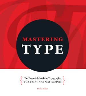 Mastering Type · the Essential Guide to Typography for Print and Web Design