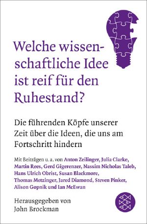 Welche wissenschaftliche Idee ist reif für den Ruhestand? · Die führenden Köpfe unserer Zeit über die Ideen, die uns am Fortschritt hindern