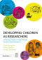 Developing Children as Researchers · A Practical Guide to Help Children Conduct Social Research