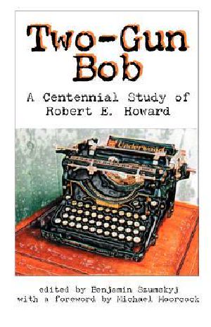 Two-Gun Bob · A Centennial Study of Robert E. Howard