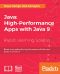 Java 9 High Performance · Practical Techniques and Best Practices for Optimizing Java Applications Through Concurrency, Reactive Programming, and More