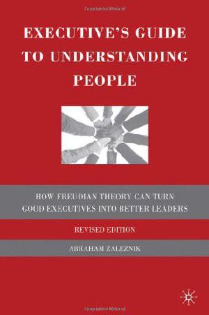 Executive's Guide to Understanding People · How Freudian Theory Can Turn Good Executives Into Better Leaders