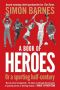 A Book of Heroes · or a Sporting Half-Century