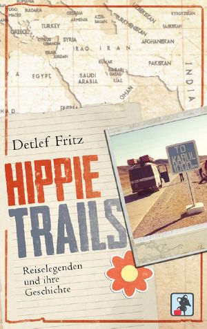 Hippie Trails · Reiselegenden und ihre Geschichte