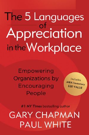 The 5 Languages of Appreciation in the Workplace · Empowering Organizations by Encouraging People