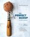 The Perfect Scoop, Revised and Updated · 200 Recipes for Ice Creams, Sorbets, Gelatos, Granitas, and Sweet Accompaniments