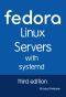 Fedora Linux Servers with systemd · third edition