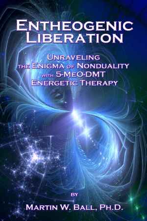 Entheogenic Liberation · Unraveling the Enigma of Nonduality With 5-MeO-DMT Energetic Therapy