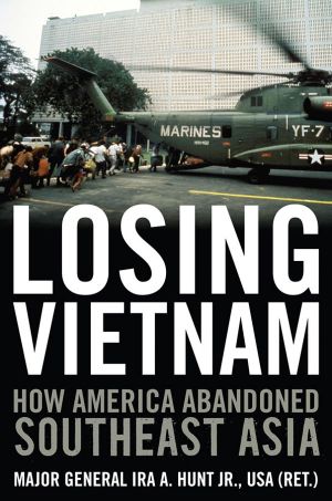 Losing Vietnam · How America Abandoned Southeast Asia (Battles and Campaigns)