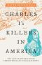 Charles I's Killers in America, The Lives and Afterlives of Edward Whalley and William Goffe