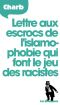 Lettre Aux Escrocs De L'Islamophobie Qui Font Le Jeu Des Racistes