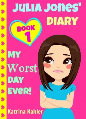 Julia Jones' Diary - Book 1 · My Worst Day Ever! An Exciting and Inspiring Book for Girls