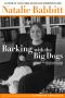 Barking With the Big Dogs · On Writing and Reading Books for Children