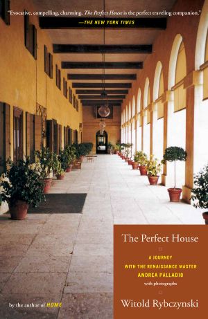 The Perfect House · A Journey With Renaissance Master Andrea Palladio