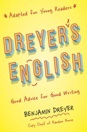 Dreyer's English (Adapted for Young Readers), Good Advice for Good Writing