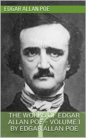 The Works of Edgar Allan Poe — Volume 1