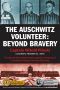 The Auschwitz Volunteer · Beyond Bravery