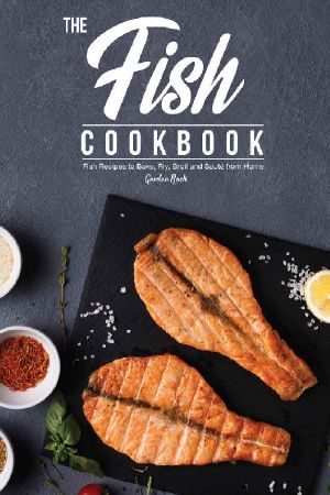 The Fish Cookbook · Fish Recipes to Bake, Fry, Broil and Saute From Home