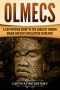 Olmecs · A Captivating Guide to the Earliest Known Major Ancient Civilization in Mexico