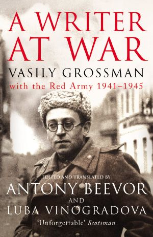 A Writer at War · Vasily Grossman With the Red Army 1941-1945