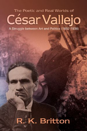 The Poetic and Real Worlds of César Vallejo (1892–1938)