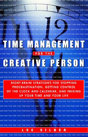 Time Management for the Creative Person · Right-Brain Strategies for Stopping Procrastination, Getting Control of the Clock and Calendar, and Freeing Up Your Time and Your Life